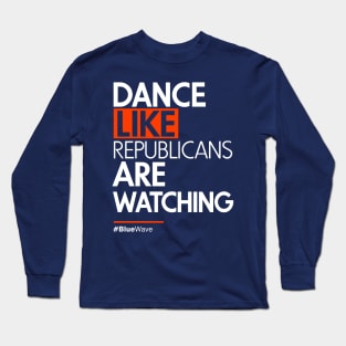 Dance Like Republicans Are Watching (AOC) Long Sleeve T-Shirt